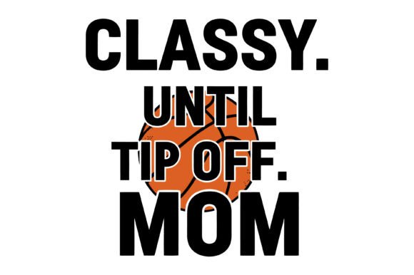 Classy Until Tip Off Mom