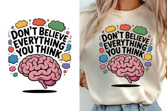 Don't Believe Everything You Think Shirt