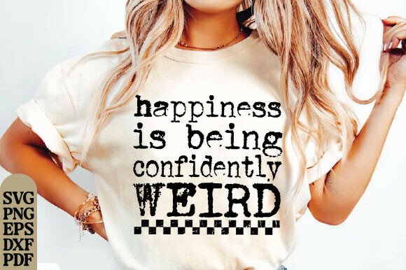 Happiness is Being Confidently Weird PNG