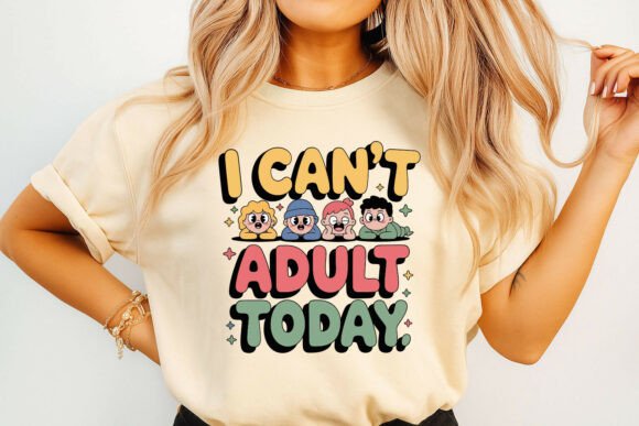 I Can't Adult Today Graphic