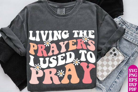 Living the Prayers I Used to Pray Png