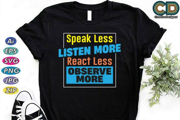 Speak Less, Listen More. React Less, Obs