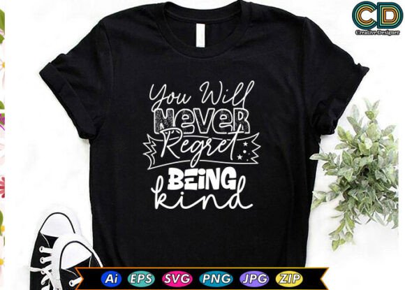 You Will Never Regret Being Kind